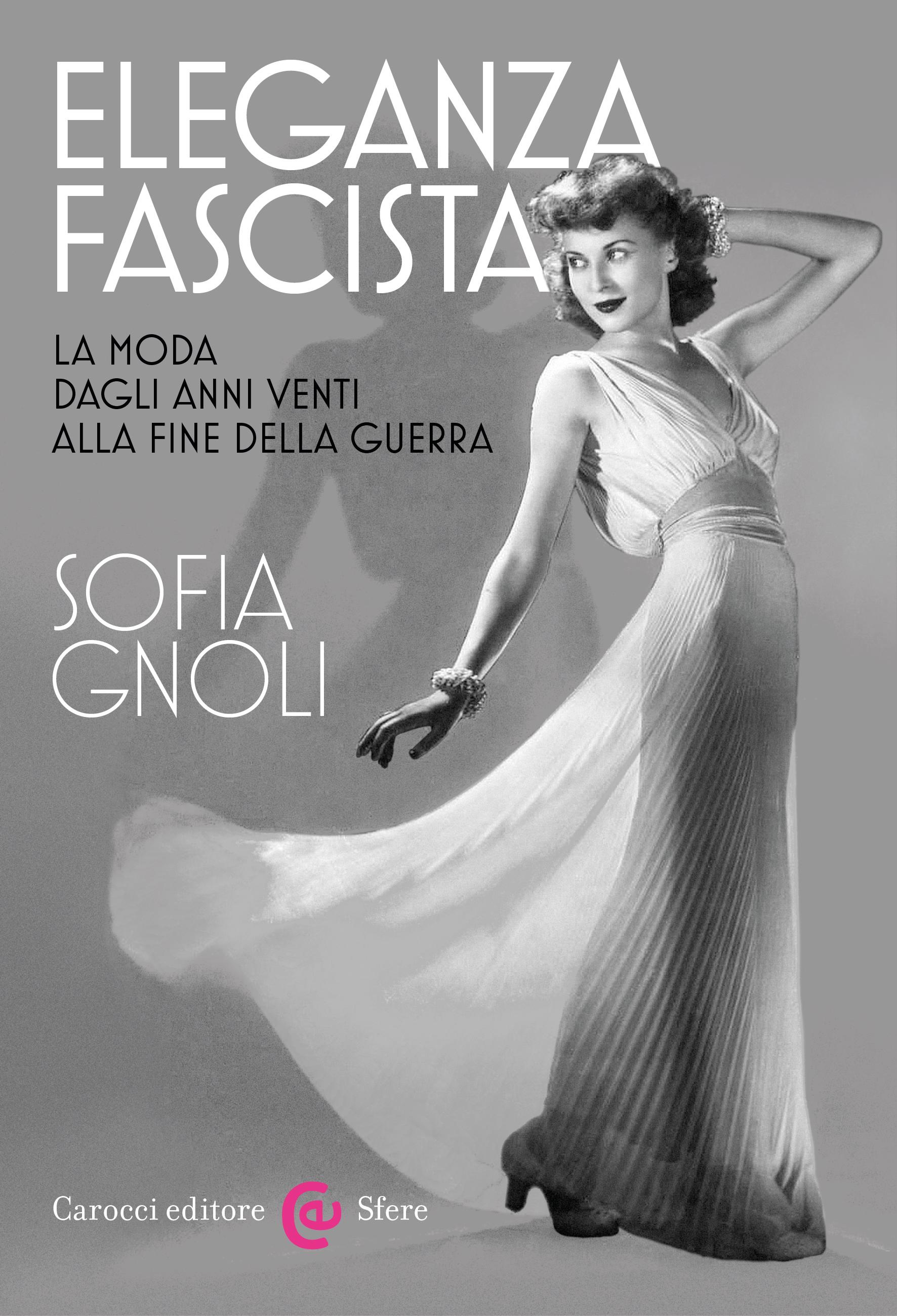 "Eleganza fascista. La moda dagli anni Venti alla fine della Guerra" di Sofia Gnoli