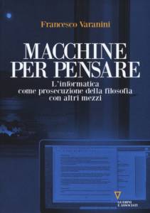 Macchine per pensare. L'informatica come prosecuzione della filosofia con altri mezzi Francesco Varanini