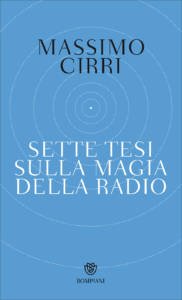 Sette tesi sulla magia della radio Massimo Cirri