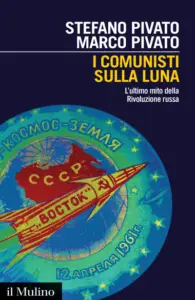 I comunisti sulla Luna. L'ultimo mito della Rivoluzione russa, Stefano Pivato