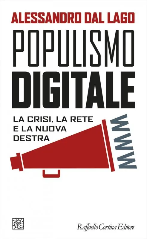 "Populismo digitale. La crisi, la rete e la nuova destra" di Alessandro Dal Lago