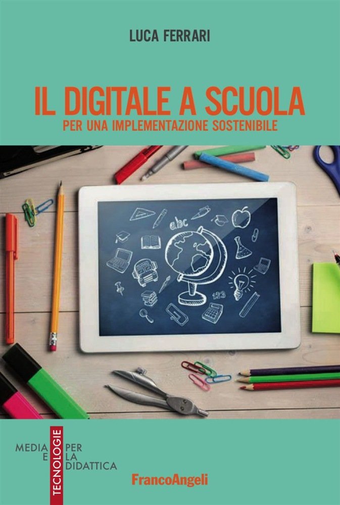 Il digitale a scuola. Per una implementazione sostenibile, Luca Ferrari