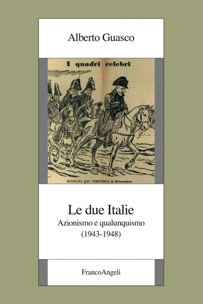 Le due Italie. Azionismo e qualunquismo (1943-1948), Alberto Guasco
