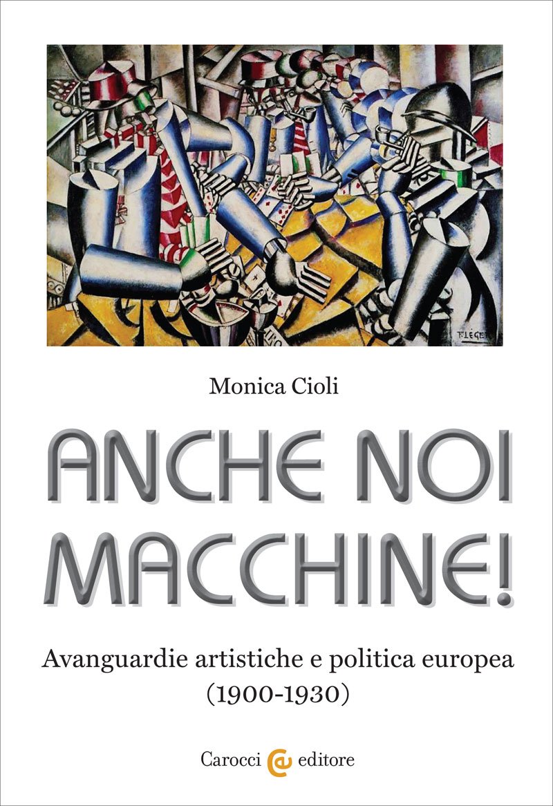"Anche noi macchine! Avanguardie artistiche e politica europea (1900-1930)" di Monica Cioli