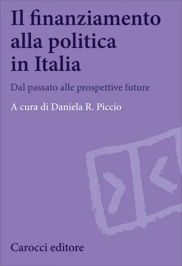 “Il finanziamento alla politica in Italia. Dal passato alle prospettive future” a cura di Daniela R. Piccio