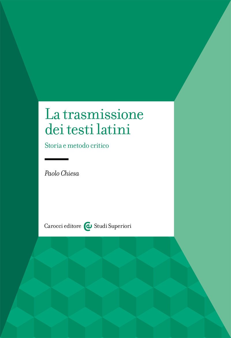 "La trasmissione dei testi latini. Storia e metodo critico" di Paolo Chiesa