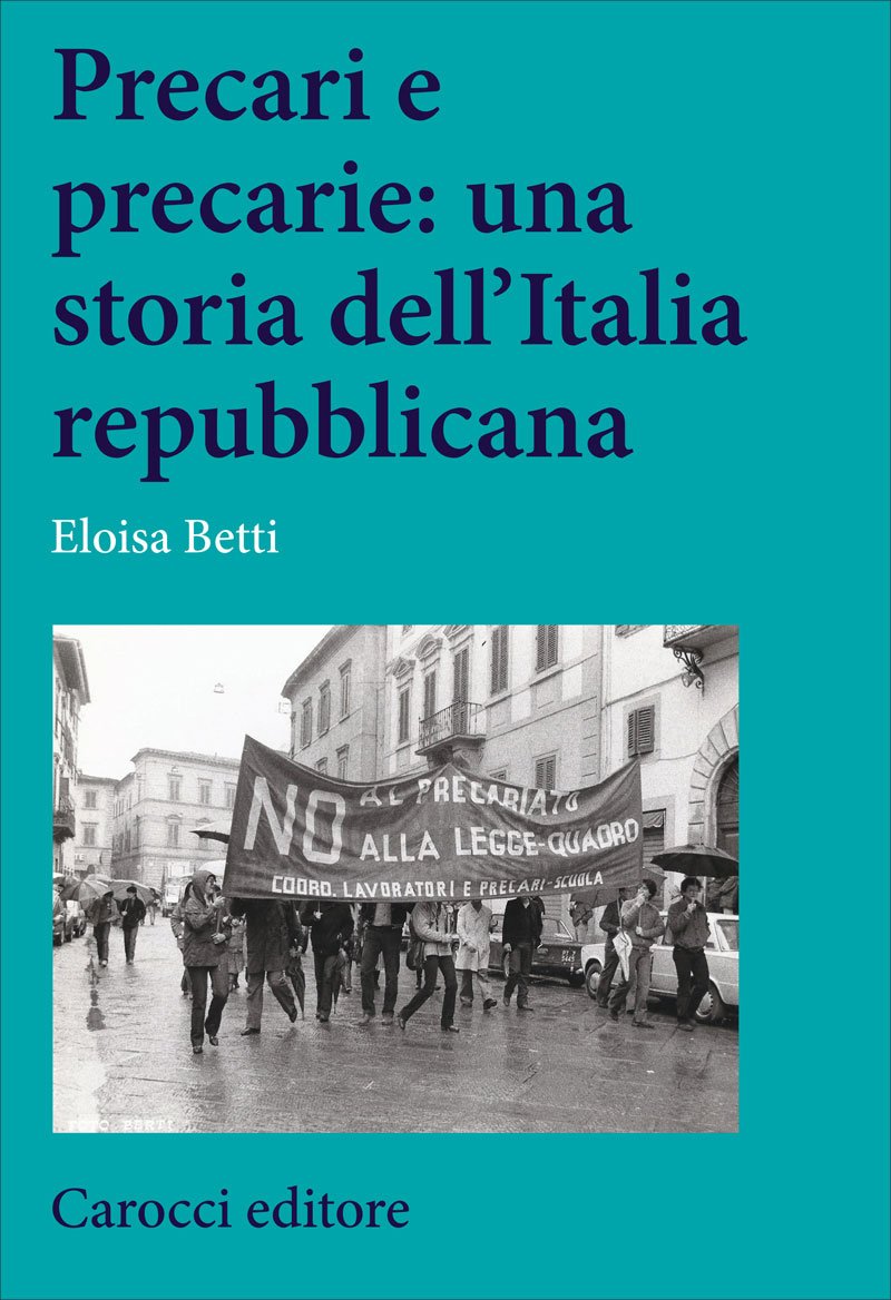 "Precari e precarie: una storia dell’Italia repubblicana" di Eloisa Betti