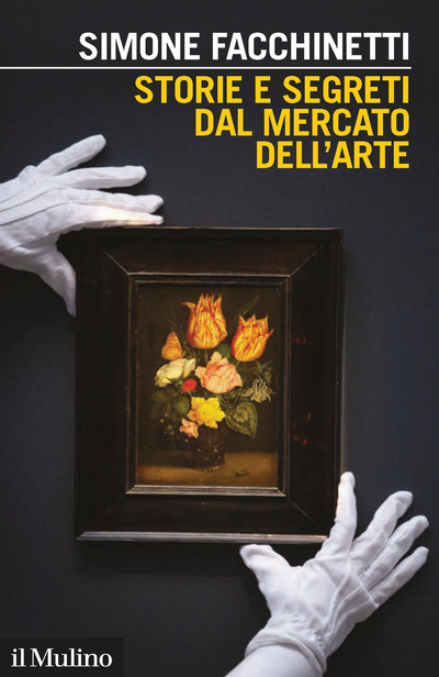 "Storie e segreti dal mercato dell’arte. Opere, collezionisti, mercanti" di Simone Facchinetti