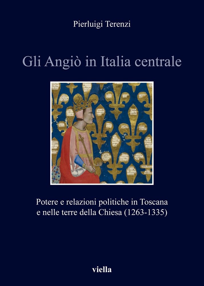 “Gli Angiò in Italia centrale. Potere e relazioni politiche in Toscana e nelle terre della Chiesa (1263-1335)” di Pierluigi Terenzi