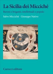 La Sicilia dei Micciché. Baroni e briganti, intellettuali e popolo, Salvo Micciché, Giuseppe Nativo