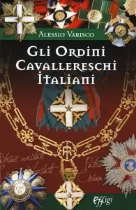 Gli Ordini Cavallereschi Italiani. I sistemi premiali conferiti e riconosciuti dalla Repubblica Italiana, Alessio Varisco