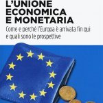 L’Unione economica e monetaria. Come e perché l’Europa è arrivata fin qui e quali sono le prospettive, Angelo Porta