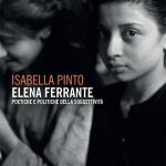 "Elena Ferrante. Poetiche e politiche della soggettività" di Isabella Pinto