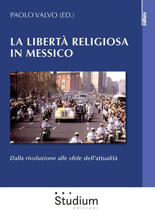 “La libertà religiosa in Messico. Dalla rivoluzione alle sfide dell’attualità” a cura di Paolo Valvo