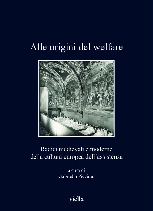 “Alle origini del welfare. Radici medievali e moderne della cultura europea dell’assistenza” di Gabriella Piccinni