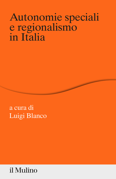 “Autonomie speciali e regionalismo in Italia” a cura di Luigi Blanco