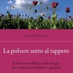 "La polvere sotto al tappeto. Il discorso pubblico sulle droghe tra evidenze scientifiche e ipocrisie" di Anna Paola Lacatena La polvere sotto al tappeto. Il discorso pubblico sulle droghe tra evidenze scientifiche e ipocrisie, Anna Paola Lacatena