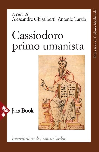 “Cassiodoro primo umanista” a cura di Alessandro Ghisalberti e Antonio Tarzia