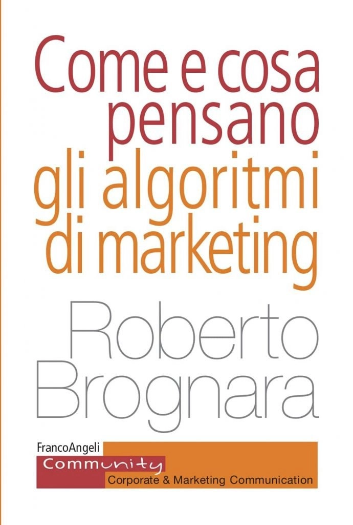 “Come e cosa pensano gli algoritmi di marketing” di Roberto Brognara