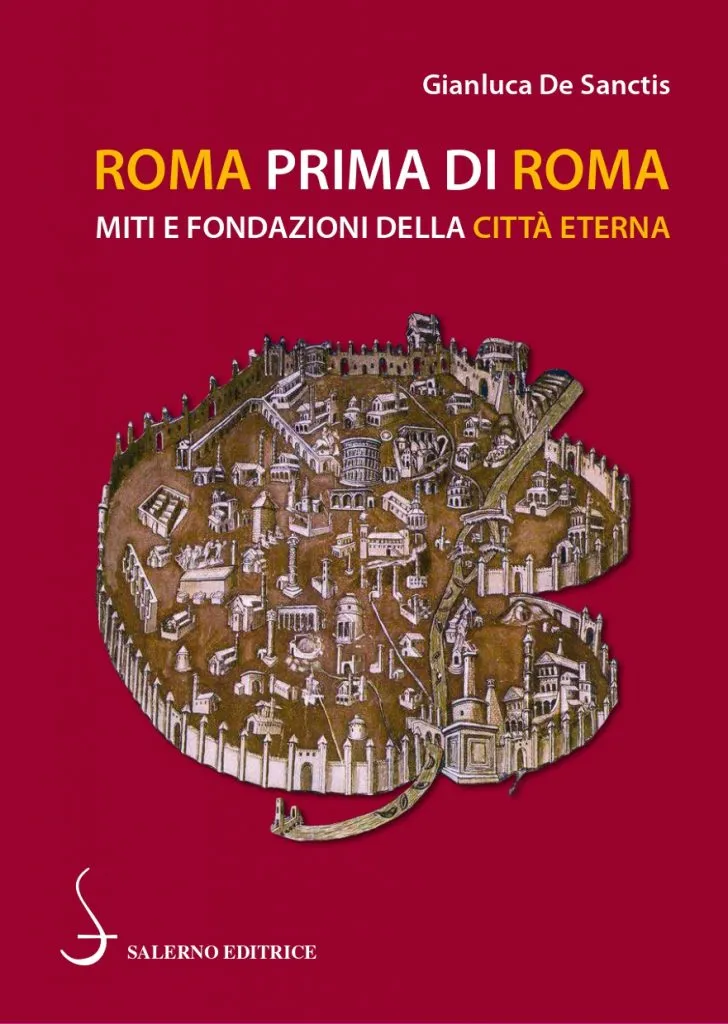 “Roma prima di Roma. Miti e fondazioni della Città eterna” di Gianluca De Sanctis