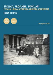 Sfollati, profughi, evacuati. L’Italia nella Seconda Guerra Mondiale, Elena Cortesi