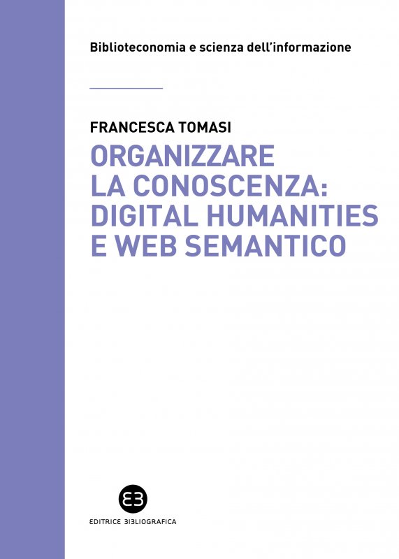 “Organizzare la conoscenza: Digital Humanities e Web semantico” di Francesca Tomasi