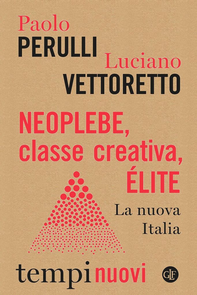 “Neoplebe, classe creativa, élite. La nuova Italia” di Paolo Perulli e Luciano Vettoretto