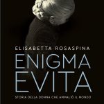 "Enigma Evita. Storia della donna che ammaliò il mondo" di Elisabetta Rosaspina
