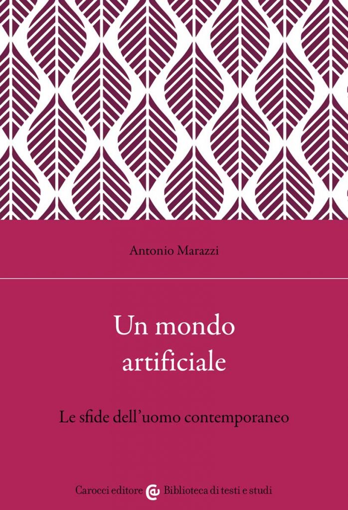 “Un mondo artificiale. Le sfide dell’uomo contemporaneo” di Antonio Marazzi