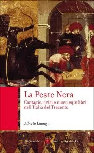 La Peste Nera. Contagio, crisi e nuovi equilibri nell'Italia del Trecento, Alberto Luongo