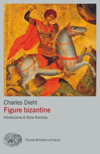Figure bizantine, Charles Diehl, Silvia Ronchey