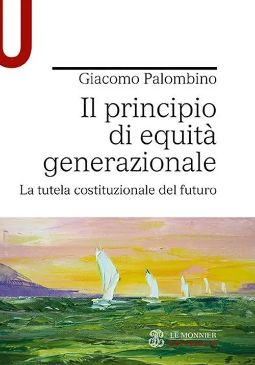 “Il principio di equità generazionale. La tutela costituzionale del futuro” di Giacomo Palombino