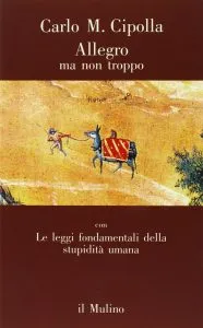 Allegro ma non troppo. Le leggi fondamentali della stupidità umana, Carlo M. Cipolla