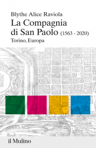 La Compagnia di San Paolo (1563-2020). Torino, Europa, Blythe Alice Raviola