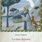 "La tiara deposta. La rinuncia al papato nella storia del diritto e della Chiesa" di Valerio Gigliotti La tiara deposta. La rinuncia al papato nella storia del diritto e della Chiesa, Valerio Gigliotti