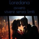"Loredana, ovvero vivere senza limiti" di Luigino Breva Loredana, ovvero vivere senza limiti, Luigino Breva