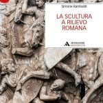 "La scultura a rilievo romana" di Simone Rambaldi La scultura a rilievo romana, Simone Rambaldi