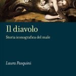 "Il diavolo. Storia iconografica del male" di Laura Pasquini Il diavolo. Storia iconografica del male, Laura Pasquini