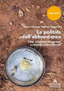 La politica dell’abbondanza. Cibo, sicurezza alimentare e relazioni internazionali, Marco Clementi, Martino Tognocchi
