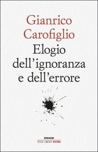Elogio dell’ignoranza e dell’errore, Gianrico Carofiglio