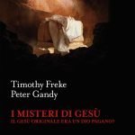 "I misteri di Gesù. Il Gesù originale era un Dio pagano?" di Timothy Freke e Peter Gandy I misteri di Gesù. Il Gesù originale era un Dio pagano?, Timothy Freke, Peter Gandy