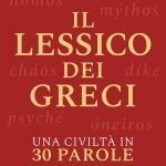 "Il lessico dei greci. Una civiltà in 30 parole" di Giulio Guidorizzi Il lessico dei greci. Una civiltà in 30 parole, Giulio Guidorizzi