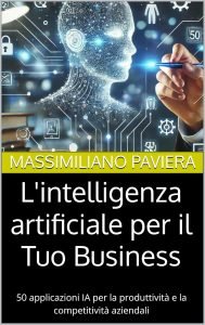 L'intelligenza artificiale per il Tuo Business, Massimiliano Paviera