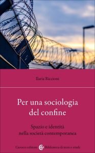 Per una sociologia del confine. Spazio e identità nella società contemporanea, Ilaria Riccioni