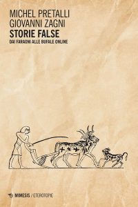 Storie false. Dai faraoni alle bufale online, Michel Pretalli, Giovanni Zagni