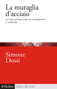 La muraglia d’acciaio. Le Forze armate cinesi tra cambiamento e continuità, Simone Dossi