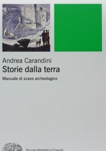 Storie dalla terra. Manuale di scavo archeologico, Andrea Carandini