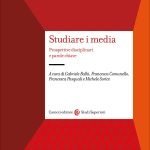 "Studiare i media" a cura di Gabriele Balbi, Francesca Comunello, Francesca Pasquali e Michele Sorice Studiare i media, Gabriele Balbi, Francesca Comunello, Francesca Pasquali, Michele Sorice