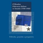 "Il Mandato Fiduciario Italiano in Somalia (1950-1960). Politiche, pratiche e prospettive" di Emanuele R.C. Rossi Il Mandato Fiduciario Italiano in Somalia (1950-1960). Politiche, pratiche e prospettive, Emanuele R.C. Rossi