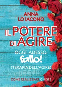 Il potere di agire. Oggi. Adesso, Anna Lo Iacono